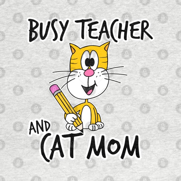 Busy Teacher and Cat Mom School Kindergarten Mothers Day by doodlerob